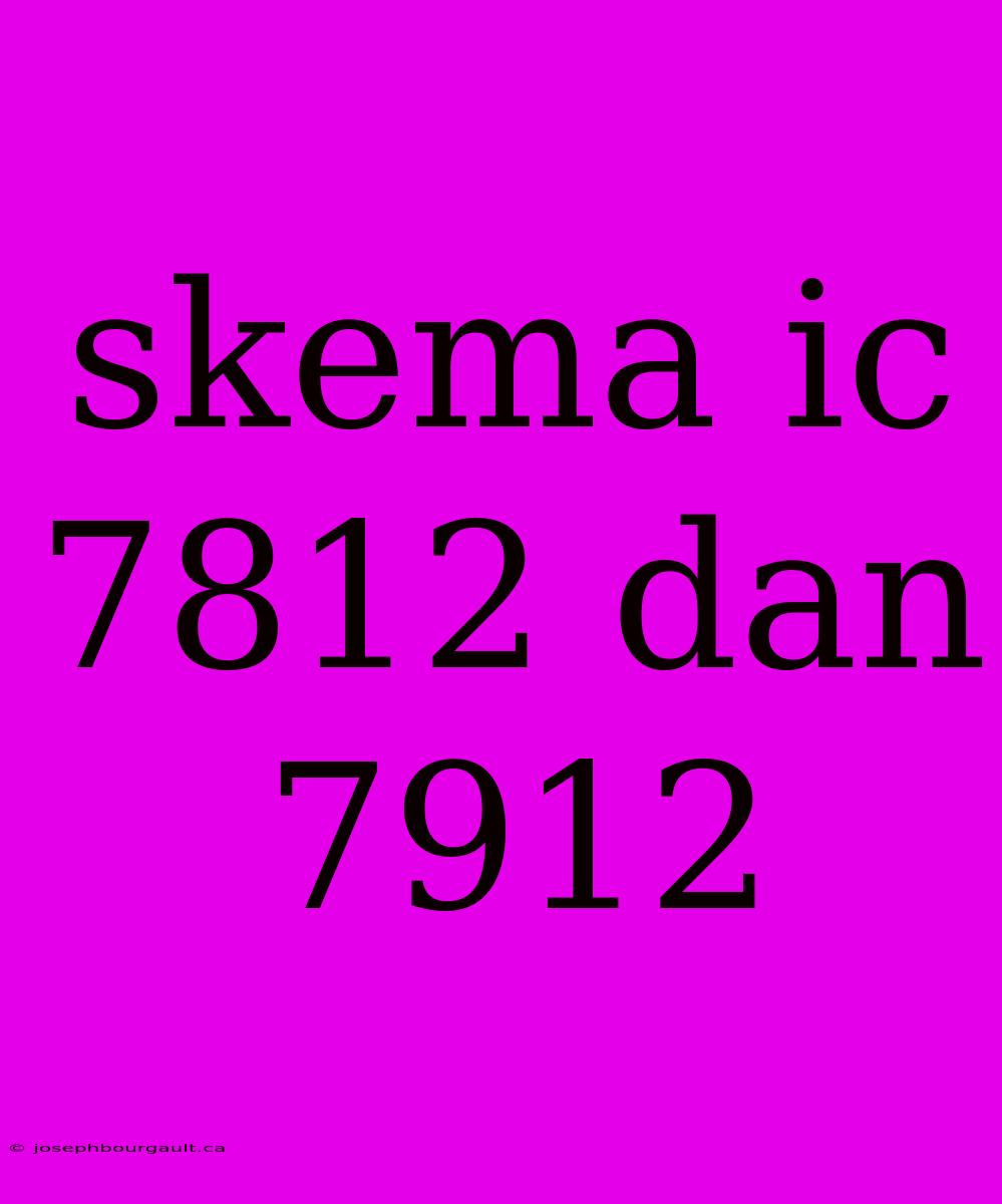 Skema Ic 7812 Dan 7912