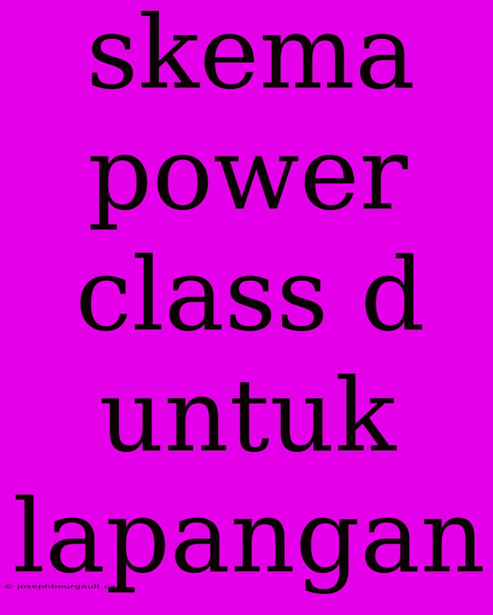 Skema Power Class D Untuk Lapangan