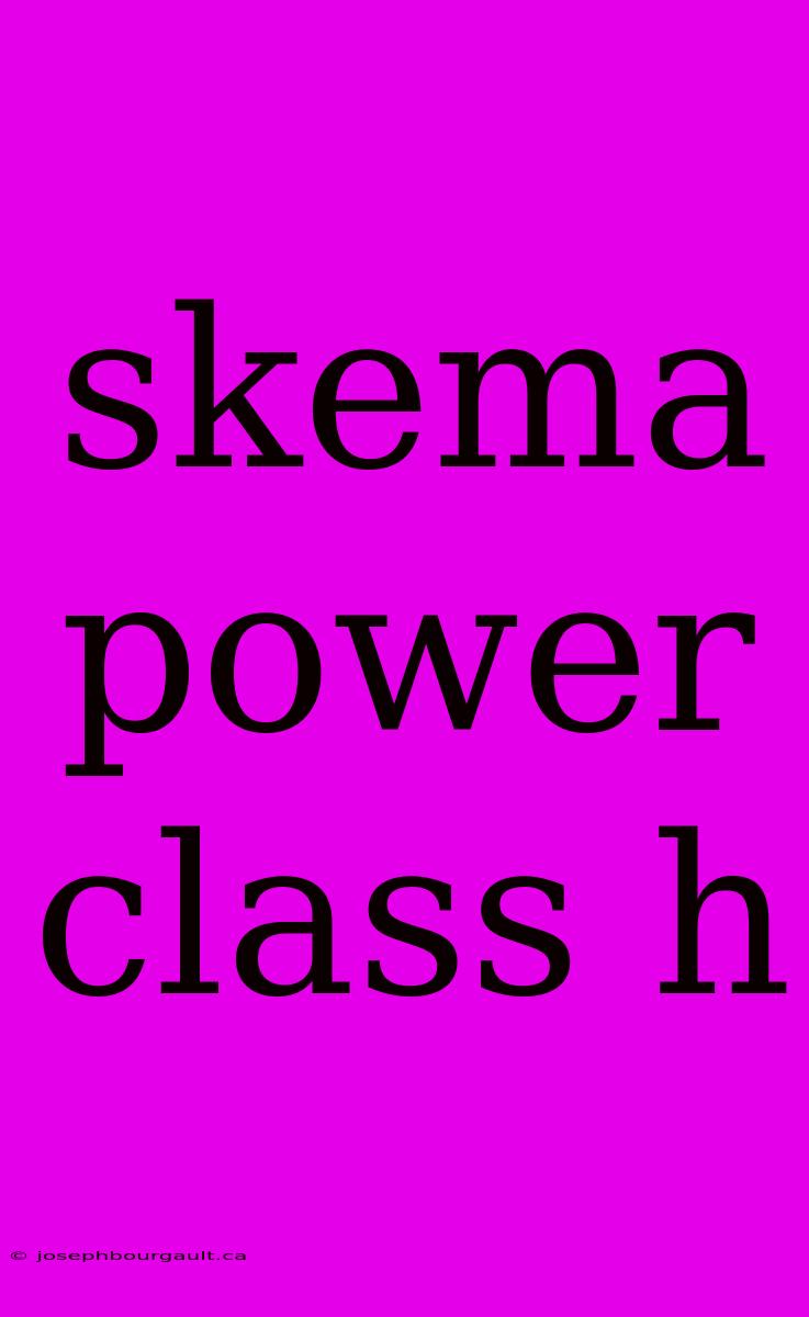 Skema Power Class H