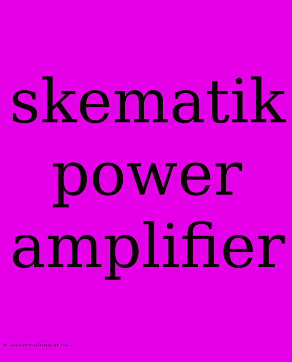 Skematik Power Amplifier