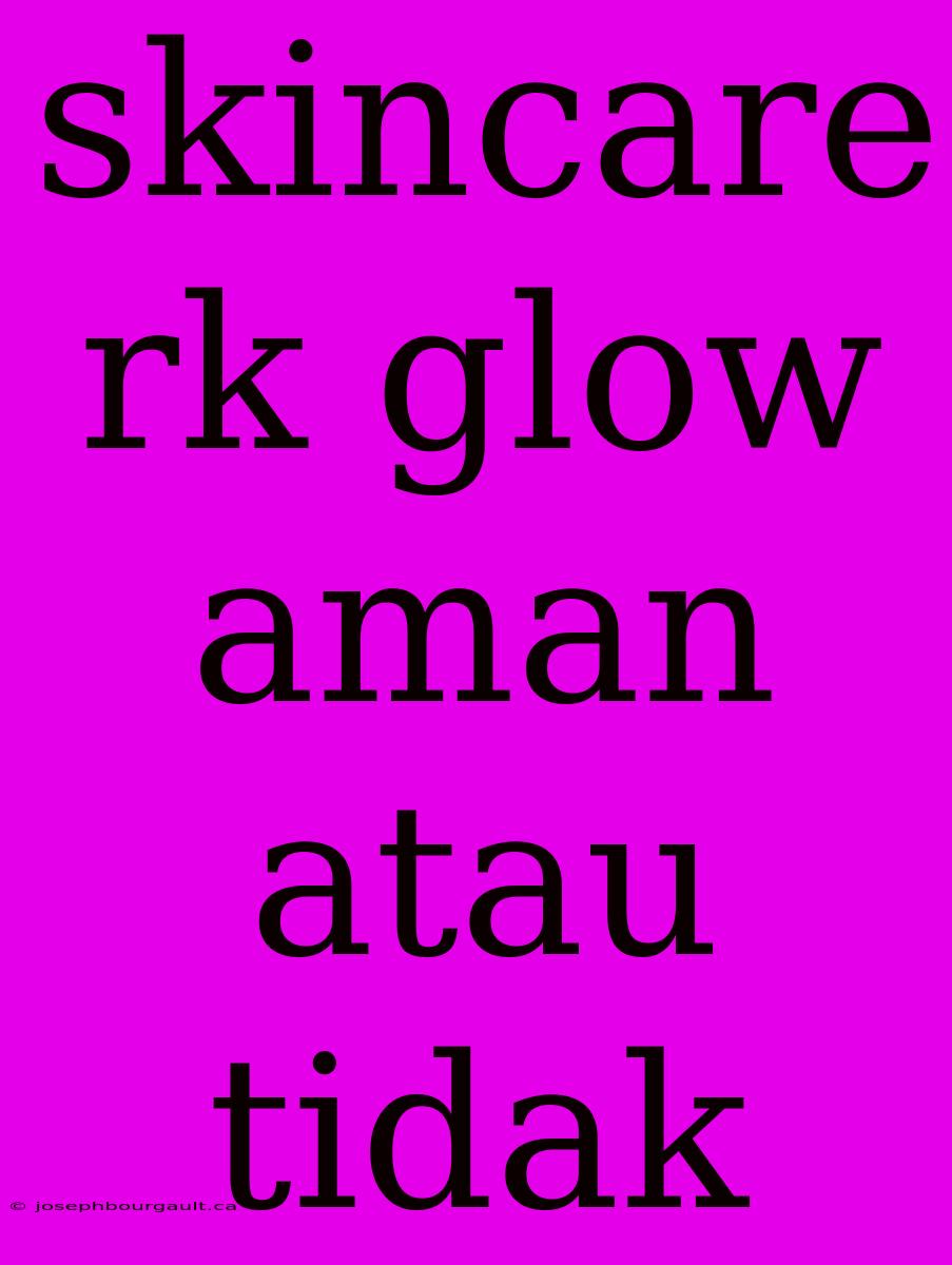 Skincare Rk Glow Aman Atau Tidak