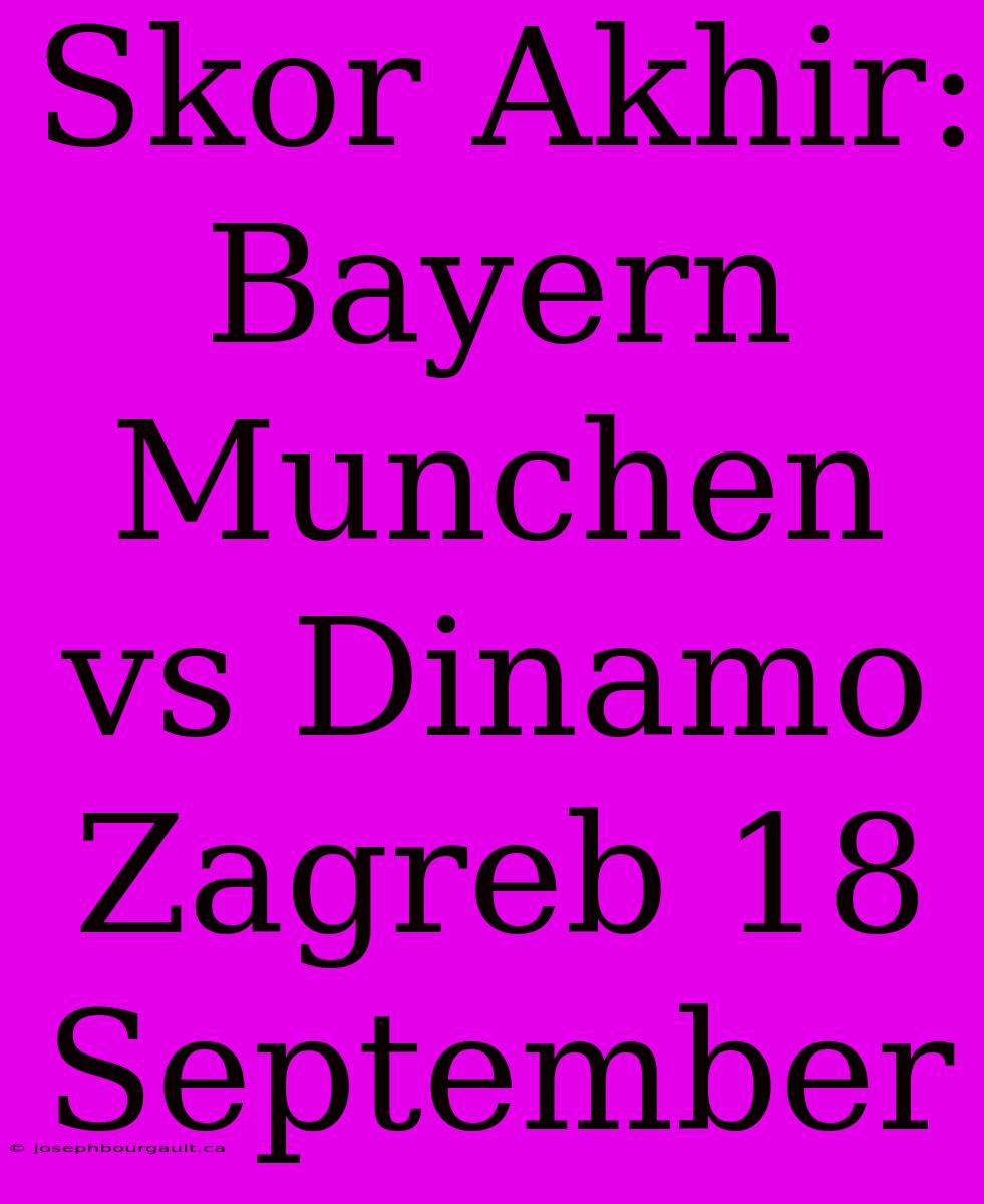 Skor Akhir: Bayern Munchen Vs Dinamo Zagreb 18 September