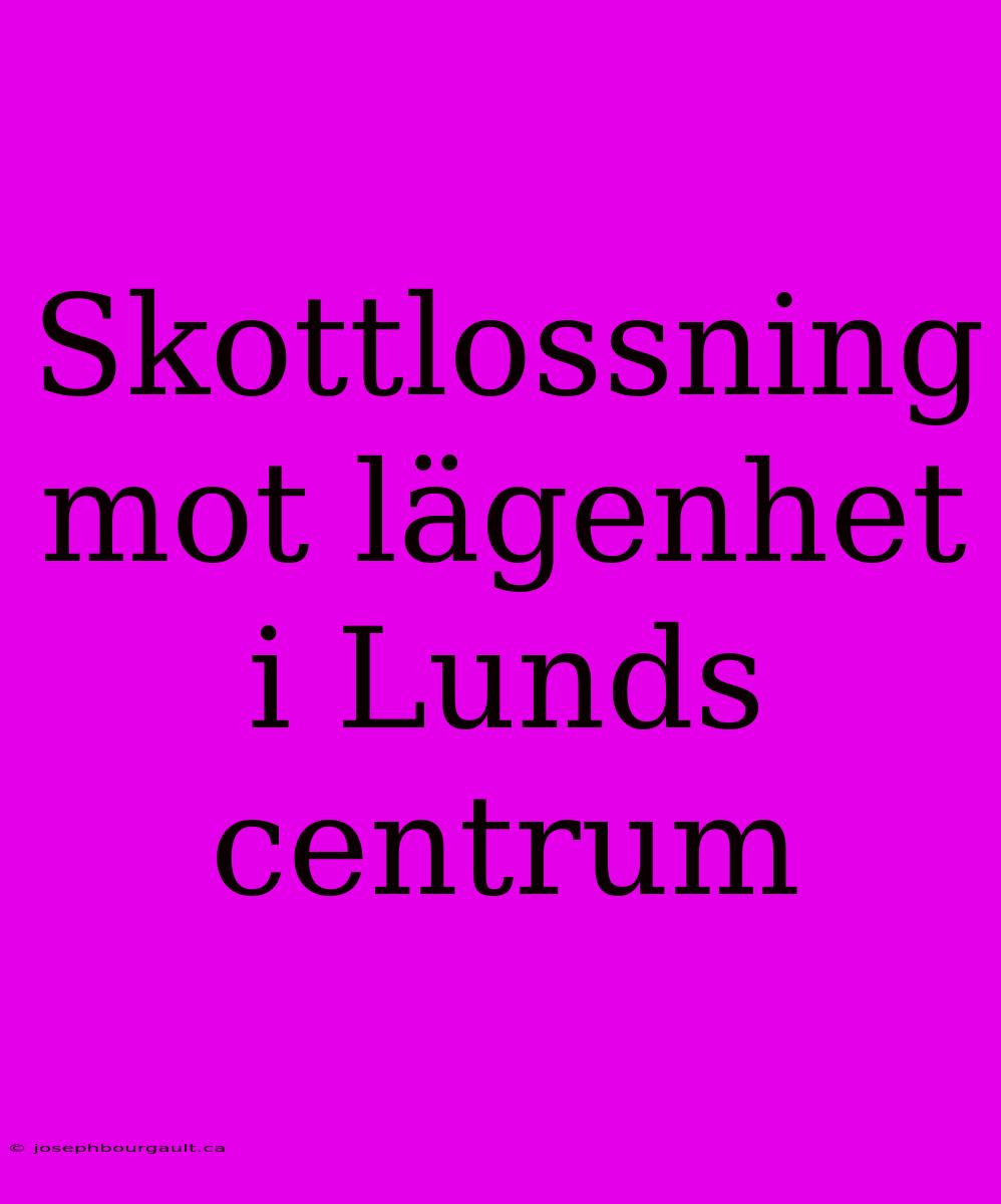 Skottlossning Mot Lägenhet I Lunds Centrum