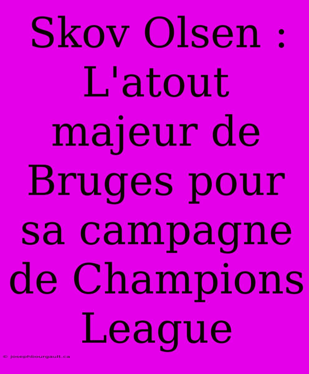 Skov Olsen : L'atout Majeur De Bruges Pour Sa Campagne De Champions League