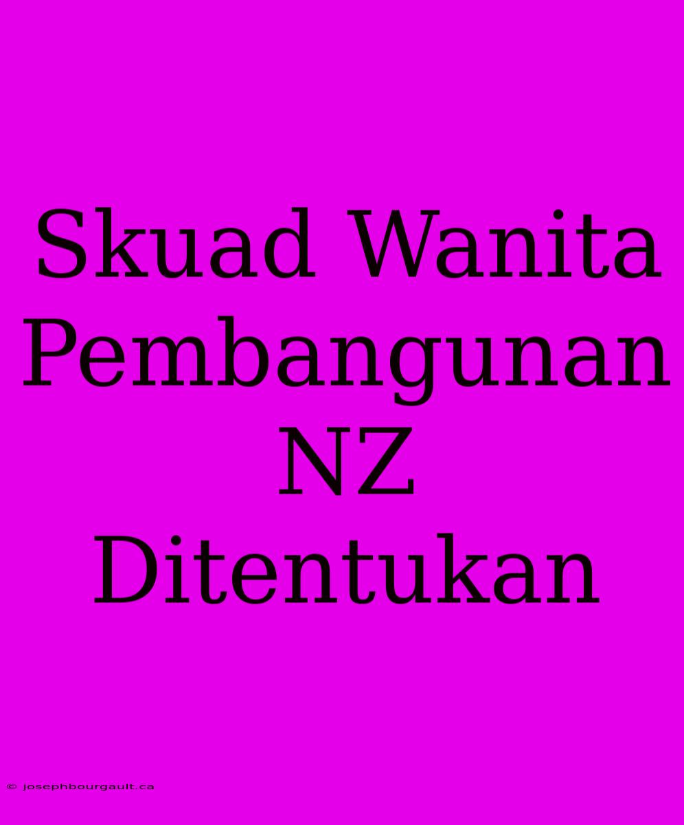 Skuad Wanita Pembangunan NZ Ditentukan