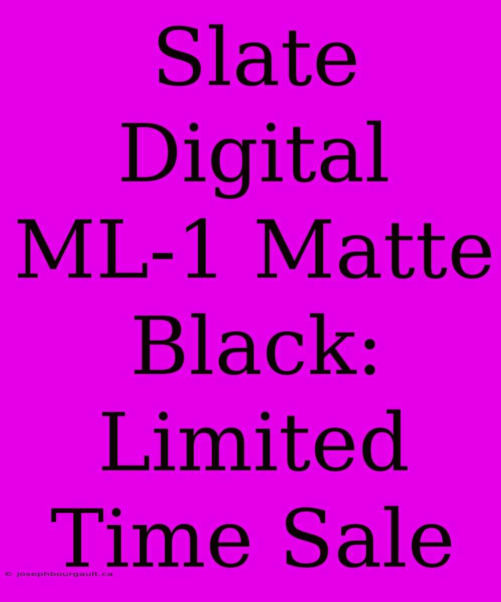 Slate Digital ML-1 Matte Black: Limited Time Sale