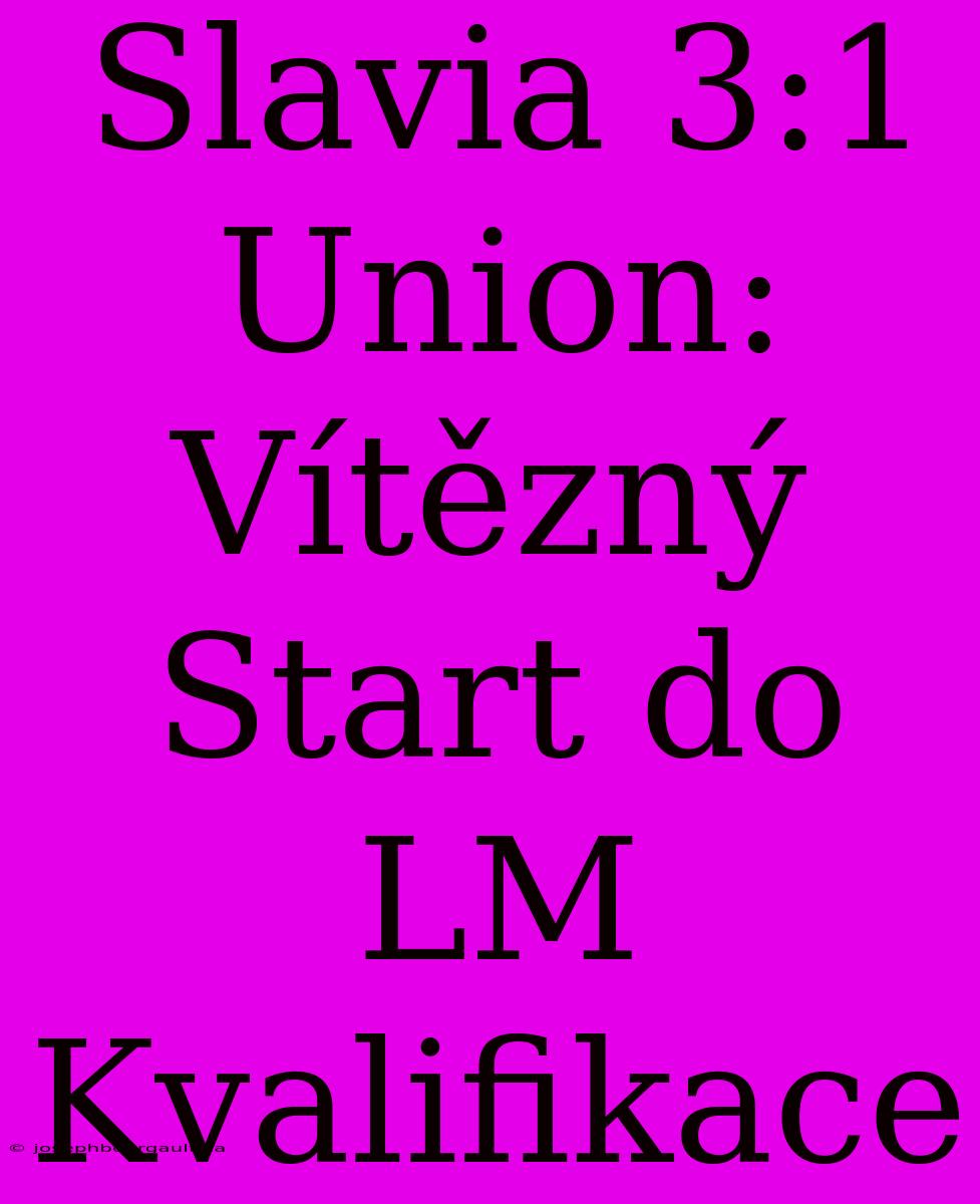 Slavia 3:1 Union: Vítězný Start Do LM Kvalifikace