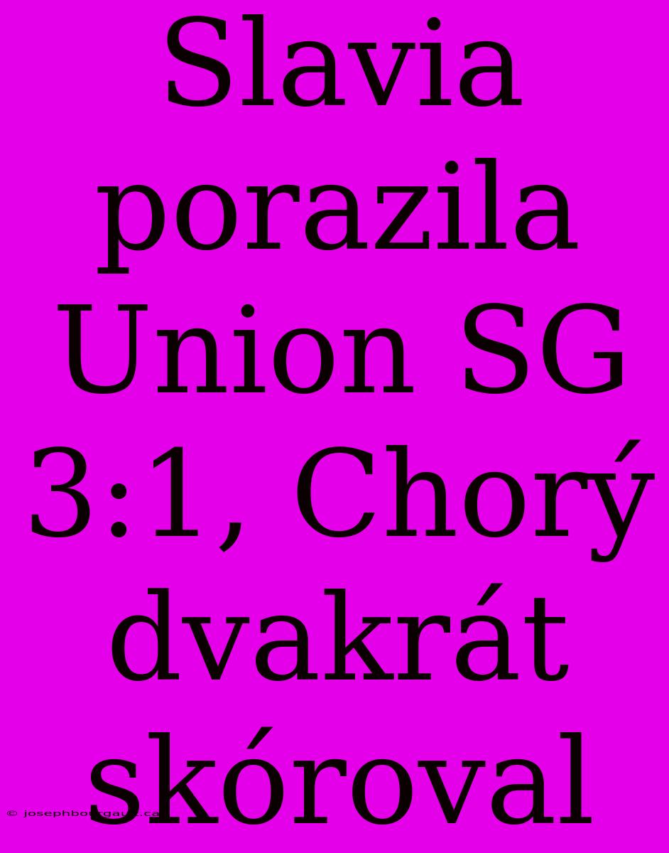 Slavia Porazila Union SG 3:1, Chorý Dvakrát Skóroval