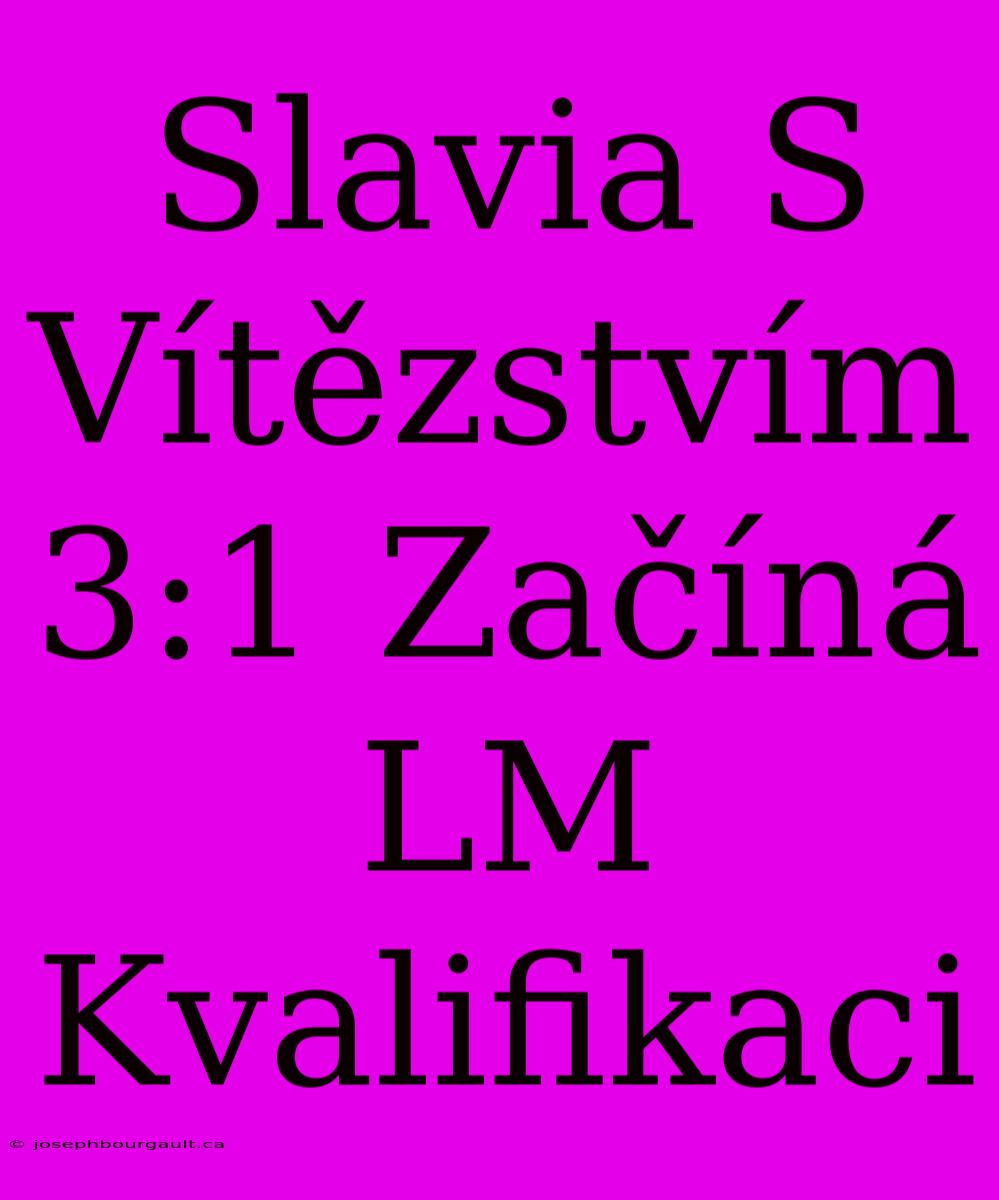 Slavia S Vítězstvím 3:1 Začíná LM Kvalifikaci