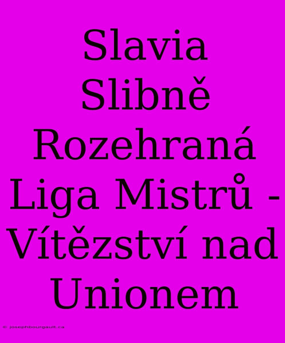 Slavia Slibně Rozehraná Liga Mistrů - Vítězství Nad Unionem