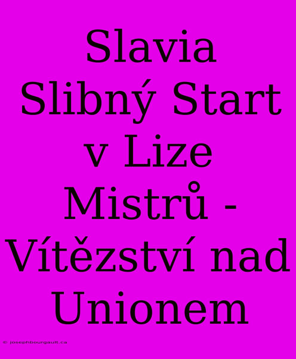 Slavia Slibný Start V Lize Mistrů - Vítězství Nad Unionem