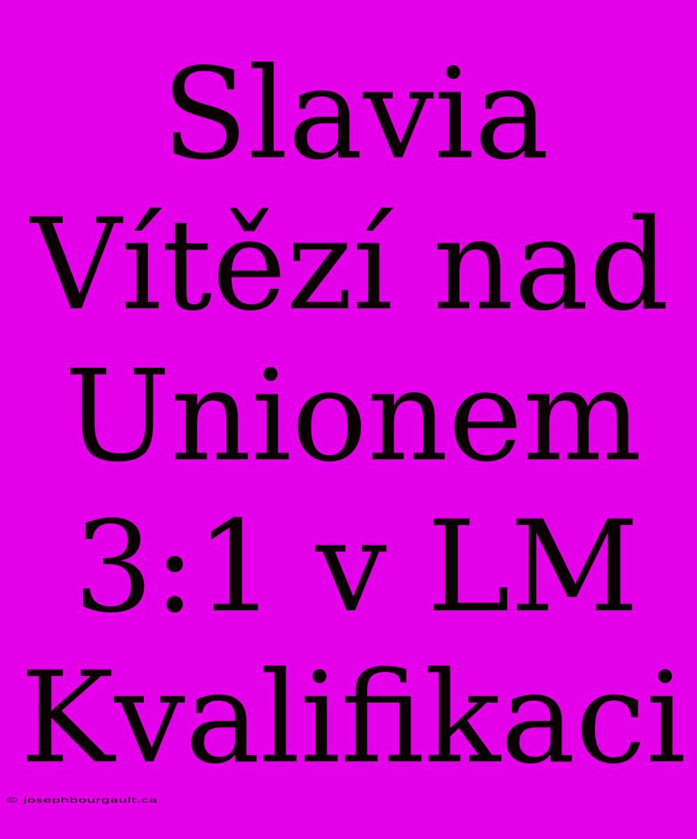 Slavia Vítězí Nad Unionem 3:1 V LM Kvalifikaci