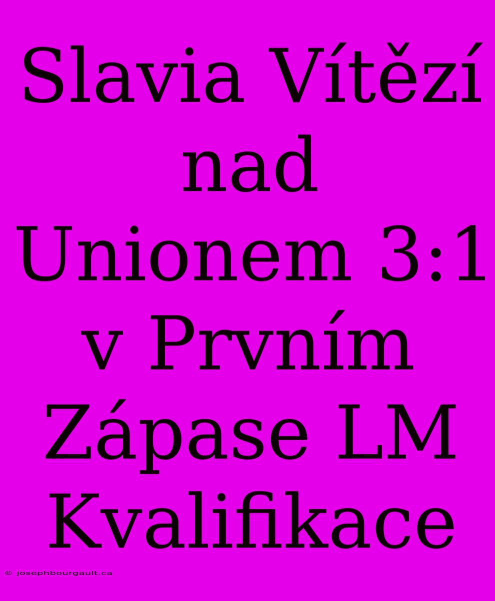 Slavia Vítězí Nad Unionem 3:1 V Prvním Zápase LM Kvalifikace