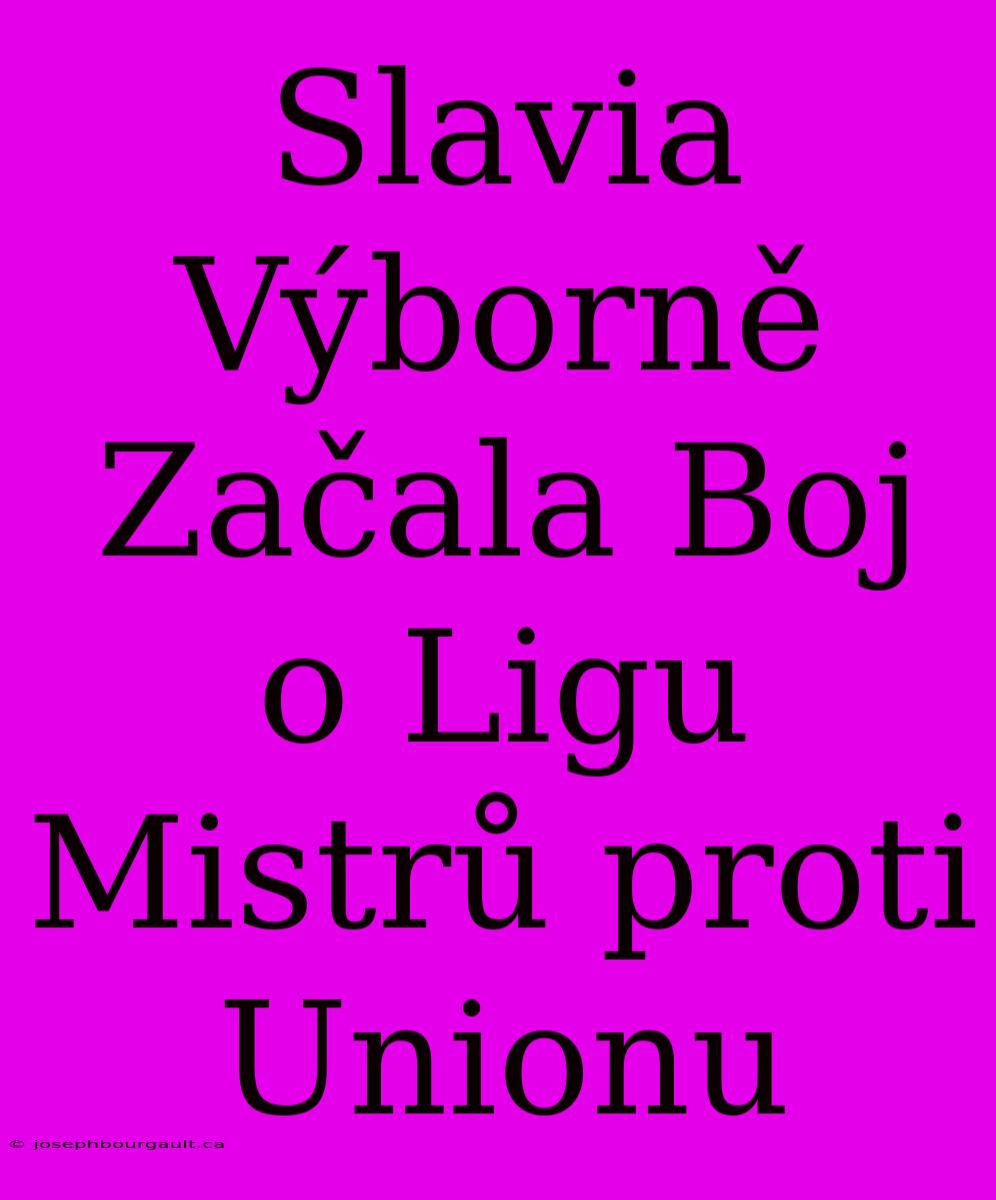 Slavia Výborně Začala Boj O Ligu Mistrů Proti Unionu