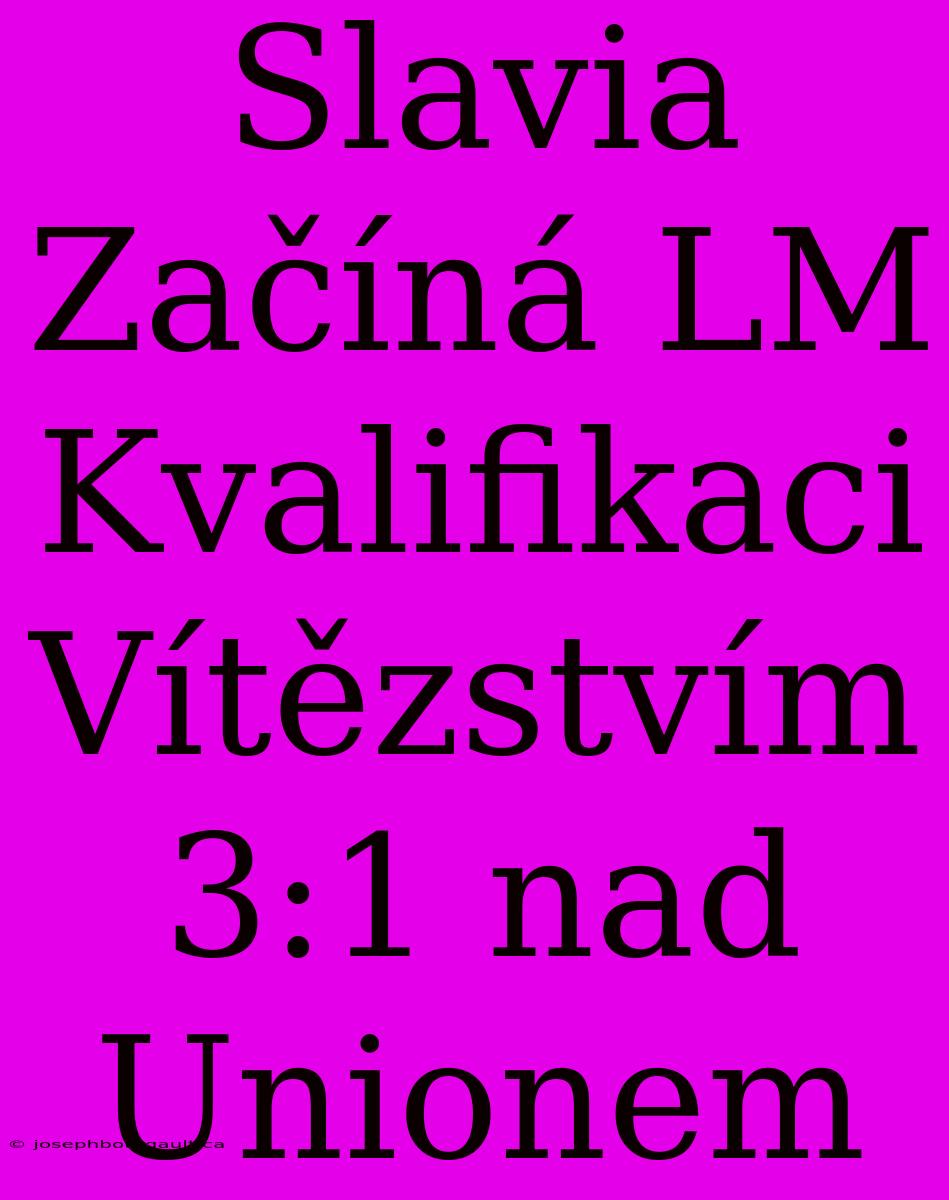 Slavia Začíná LM Kvalifikaci Vítězstvím 3:1 Nad Unionem