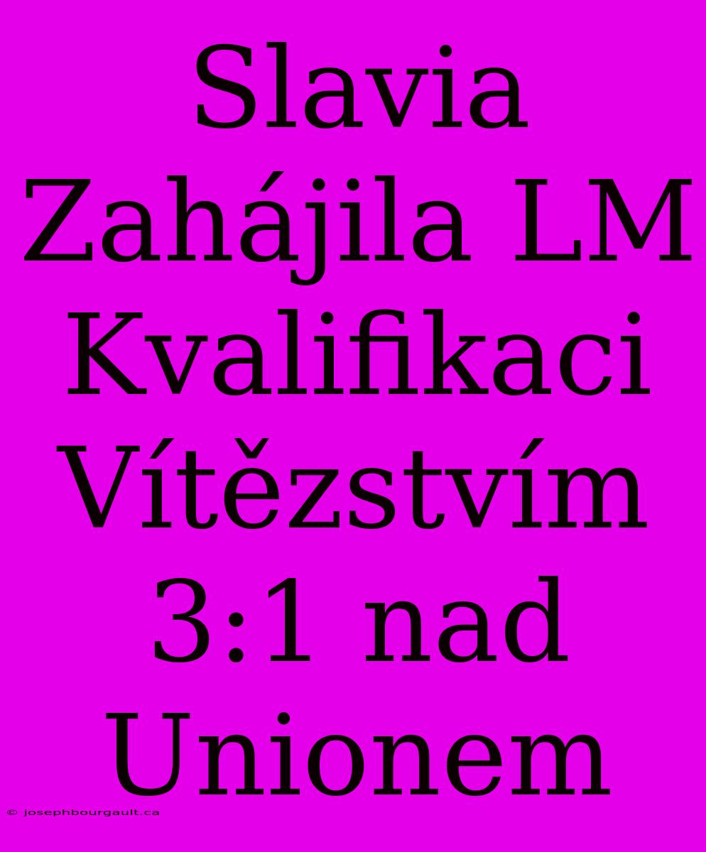 Slavia Zahájila LM Kvalifikaci Vítězstvím 3:1 Nad Unionem