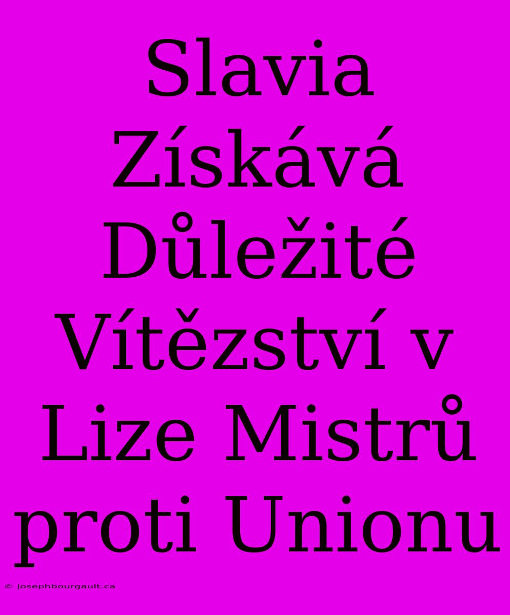 Slavia Získává Důležité Vítězství V Lize Mistrů Proti Unionu