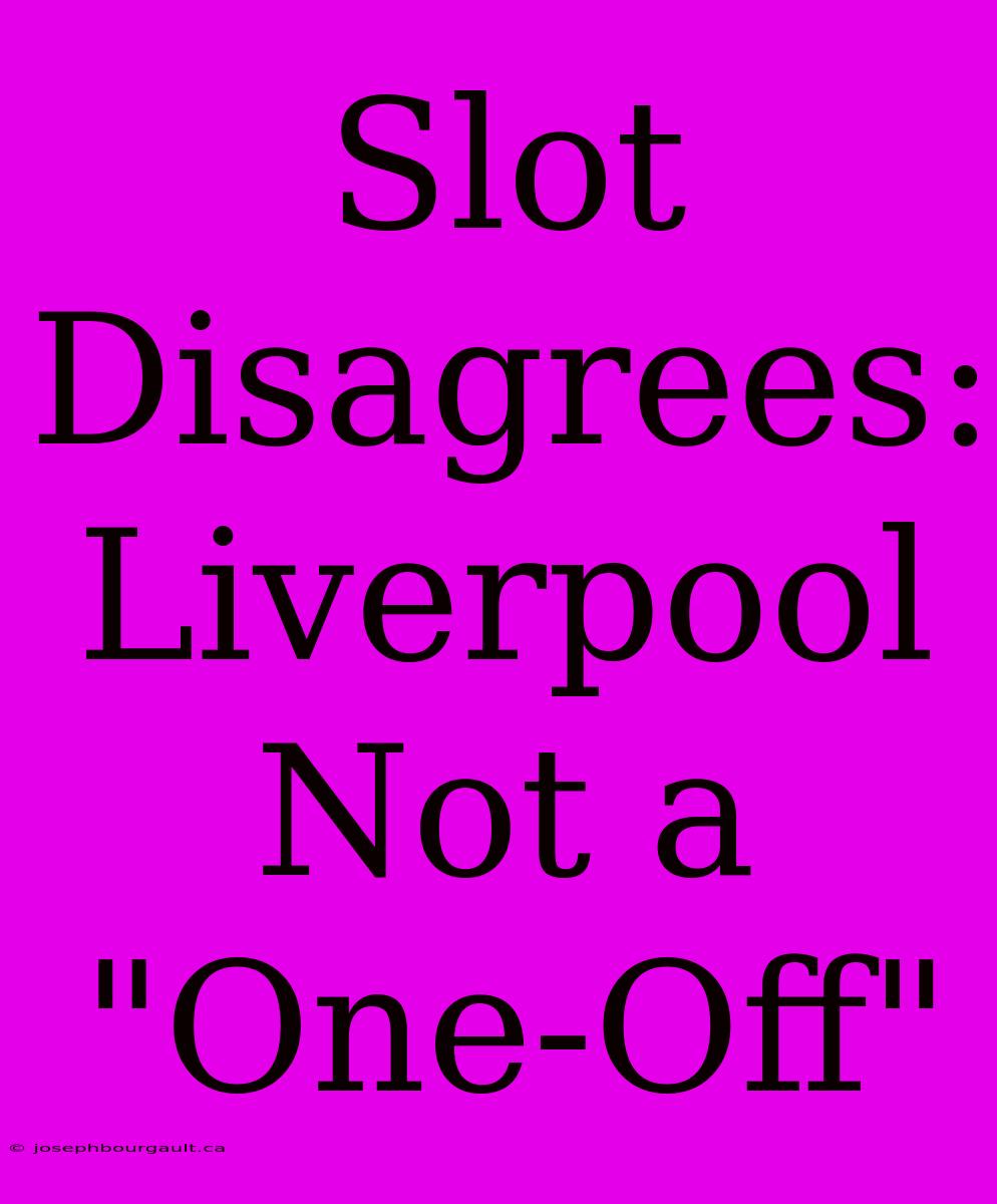 Slot Disagrees: Liverpool Not A 