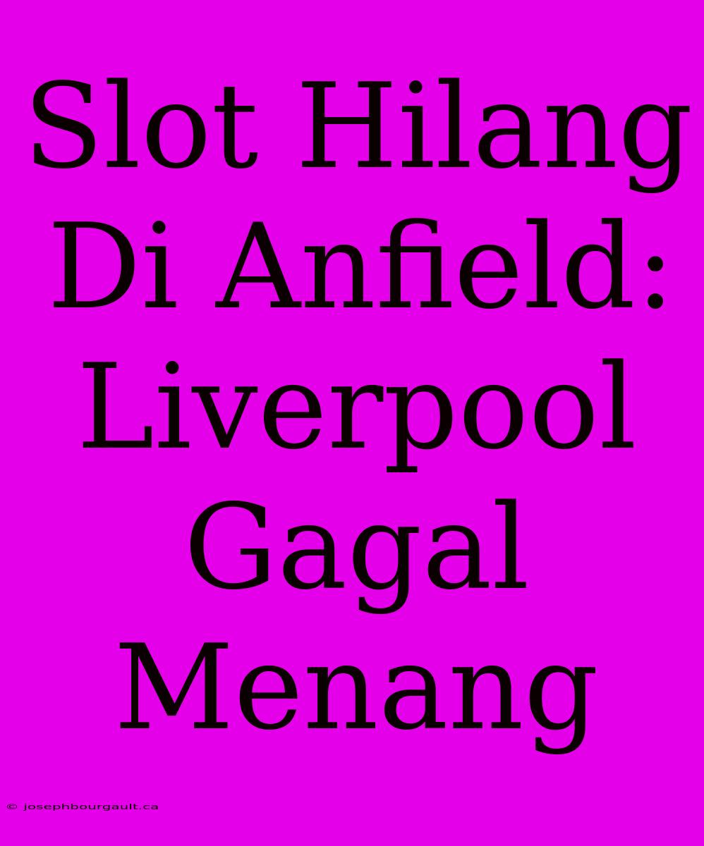 Slot Hilang Di Anfield: Liverpool Gagal Menang