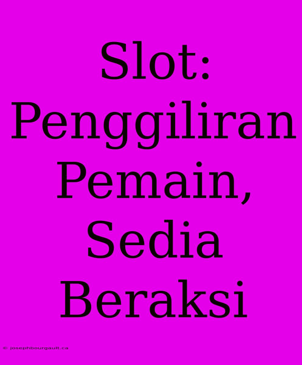 Slot: Penggiliran Pemain, Sedia Beraksi