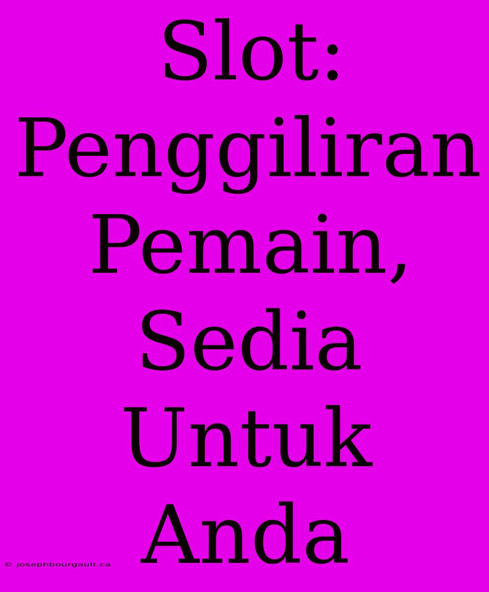 Slot: Penggiliran Pemain, Sedia Untuk Anda