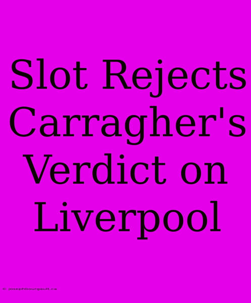 Slot Rejects Carragher's Verdict On Liverpool