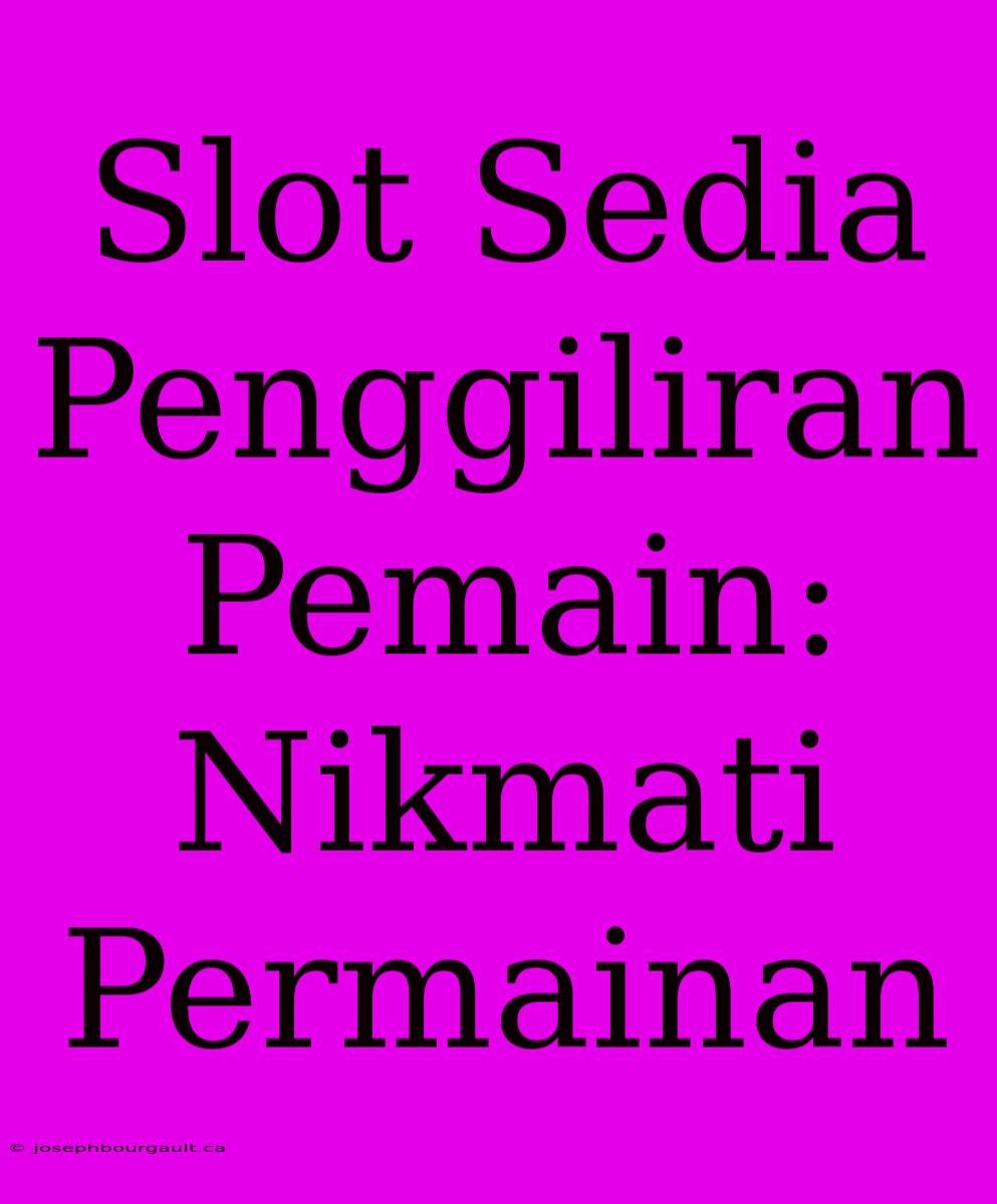 Slot Sedia Penggiliran Pemain: Nikmati Permainan