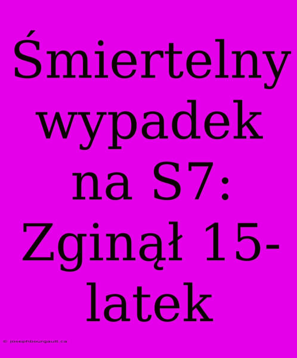 Śmiertelny Wypadek Na S7: Zginął 15-latek