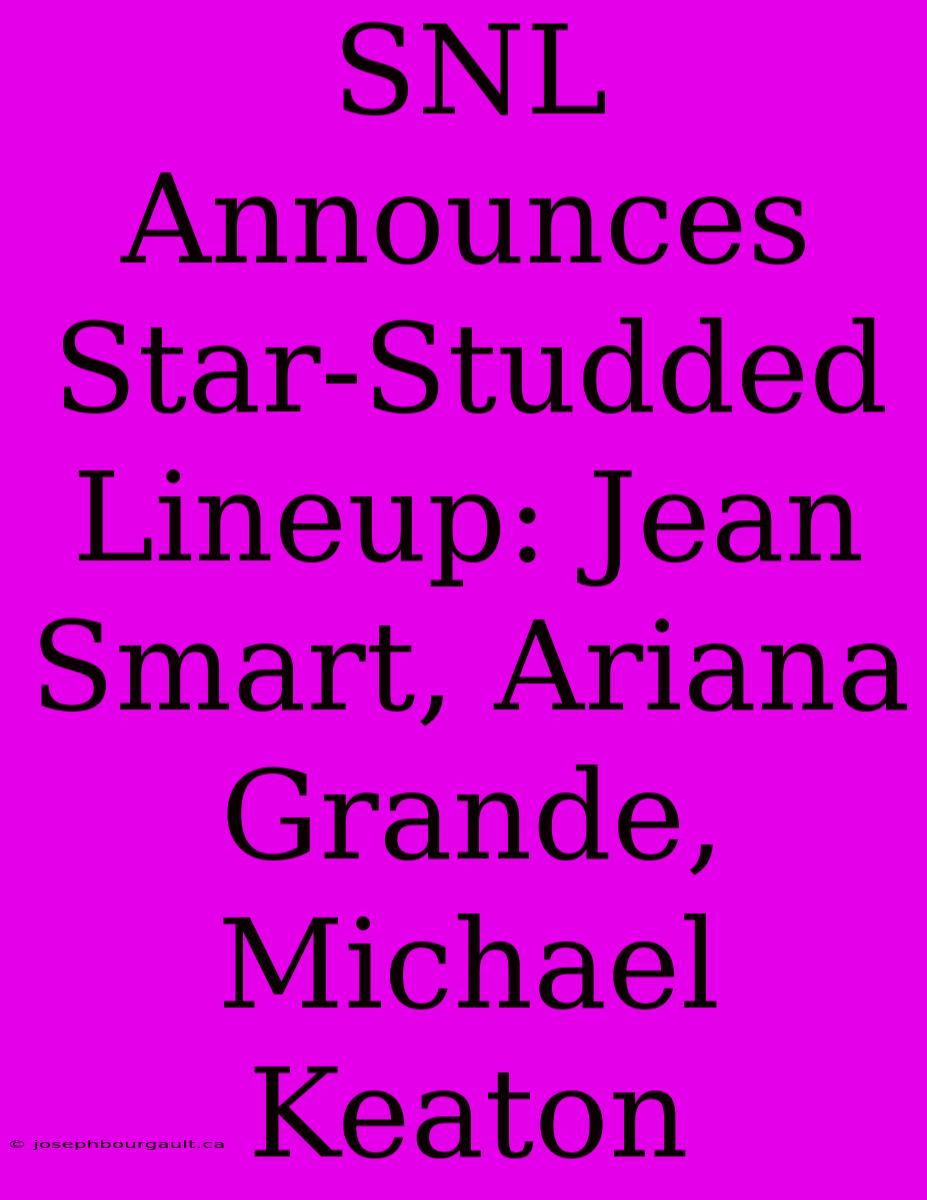 SNL Announces Star-Studded Lineup: Jean Smart, Ariana Grande, Michael Keaton