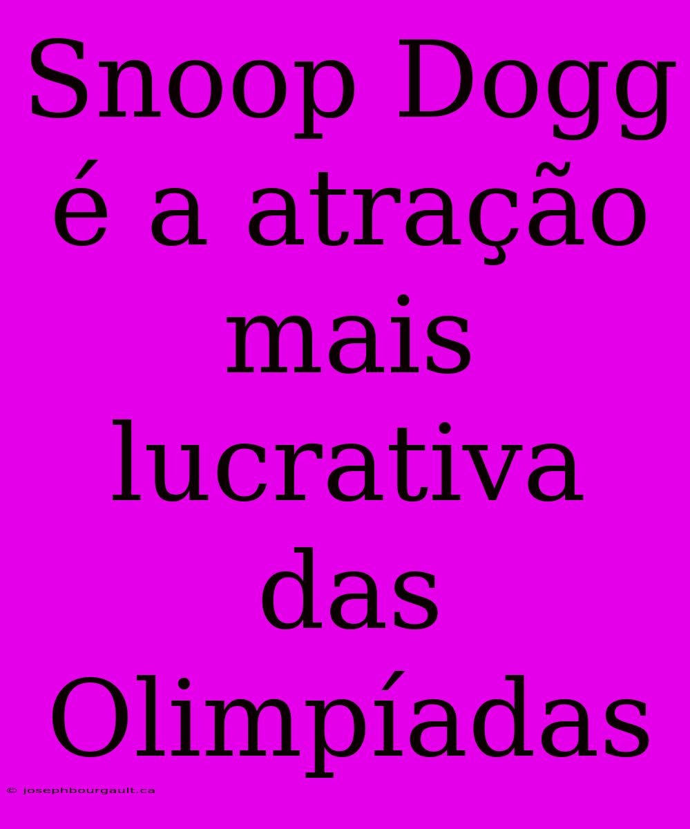 Snoop Dogg É A Atração Mais Lucrativa Das Olimpíadas