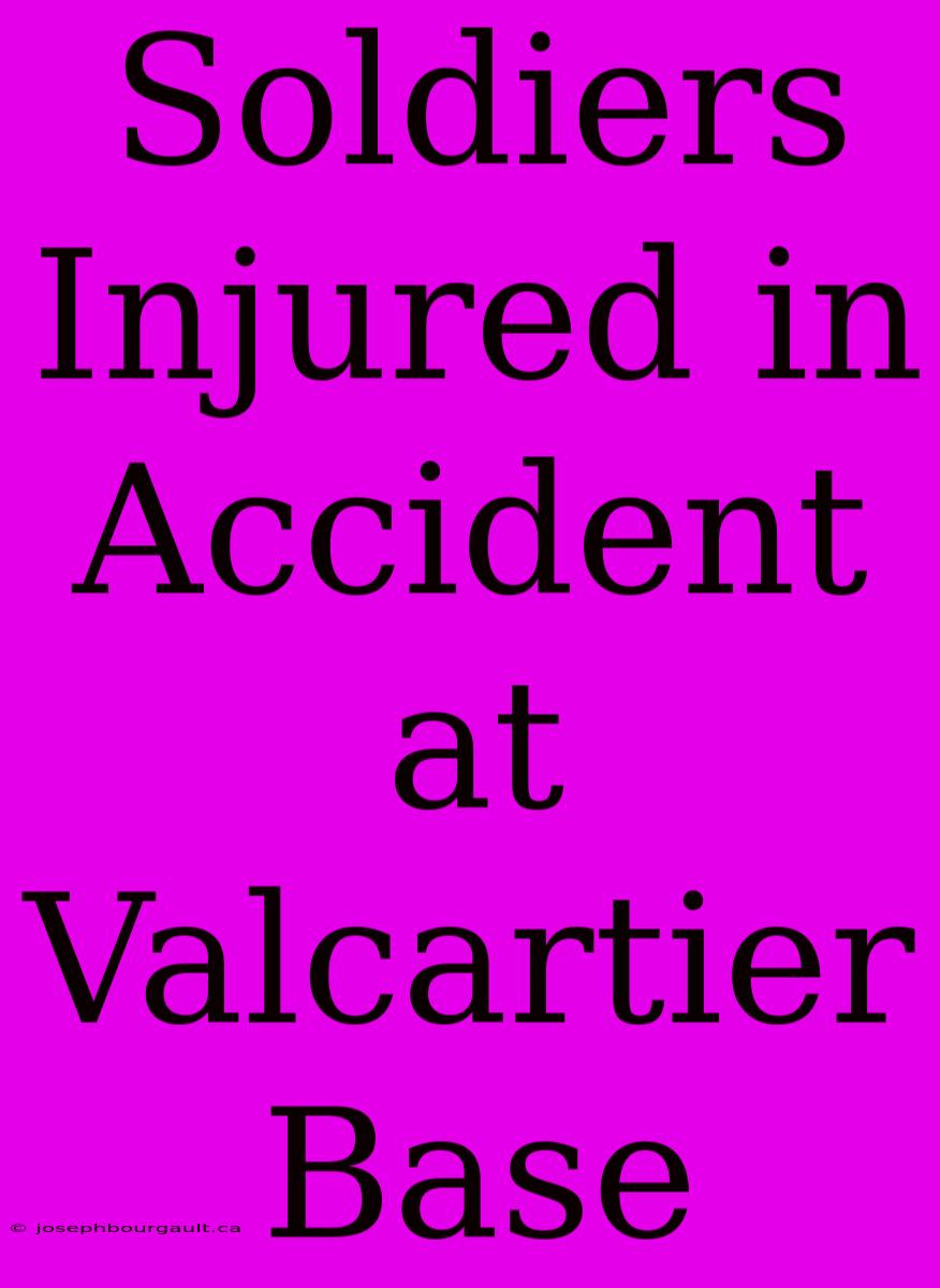 Soldiers Injured In Accident At Valcartier Base