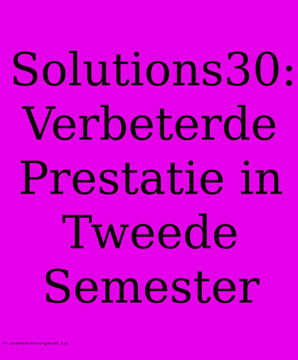 Solutions30: Verbeterde Prestatie In Tweede Semester