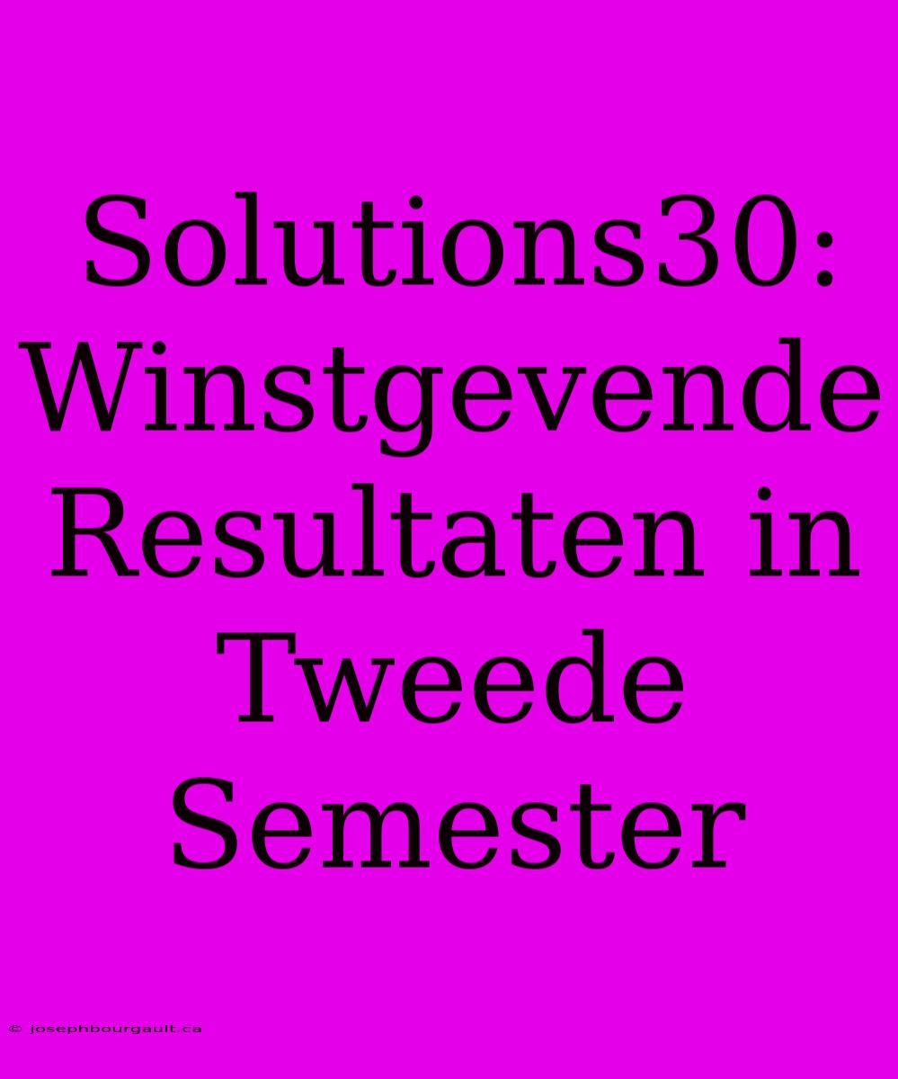 Solutions30: Winstgevende Resultaten In Tweede Semester