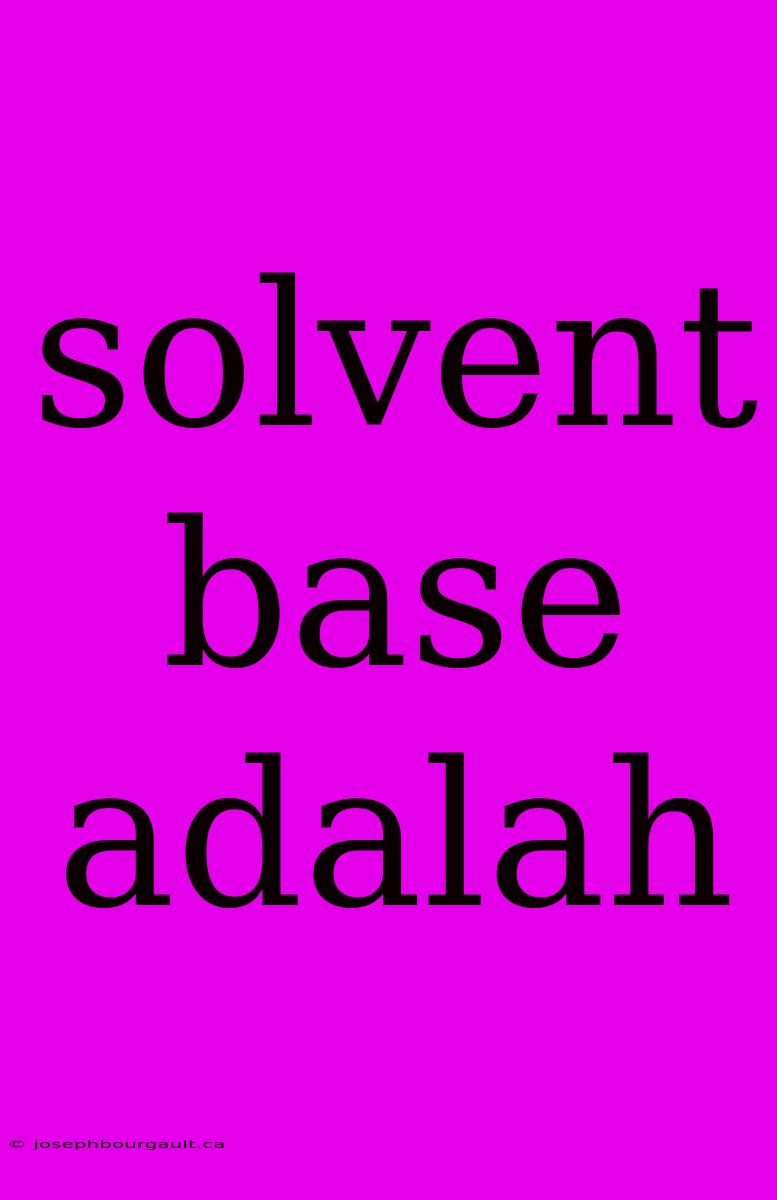 Solvent Base Adalah