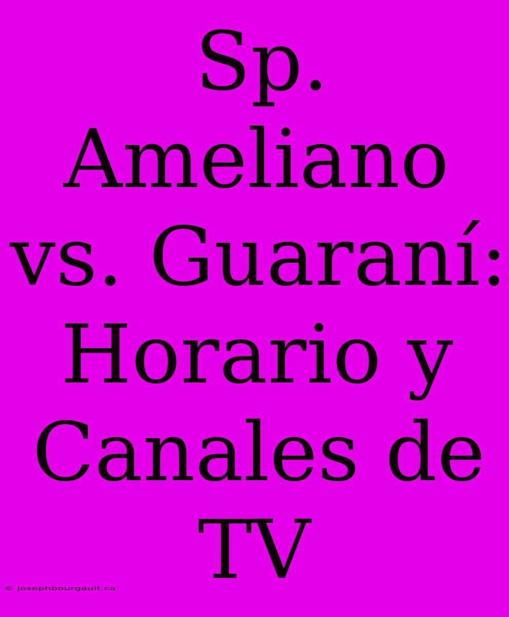 Sp. Ameliano Vs. Guaraní: Horario Y Canales De TV