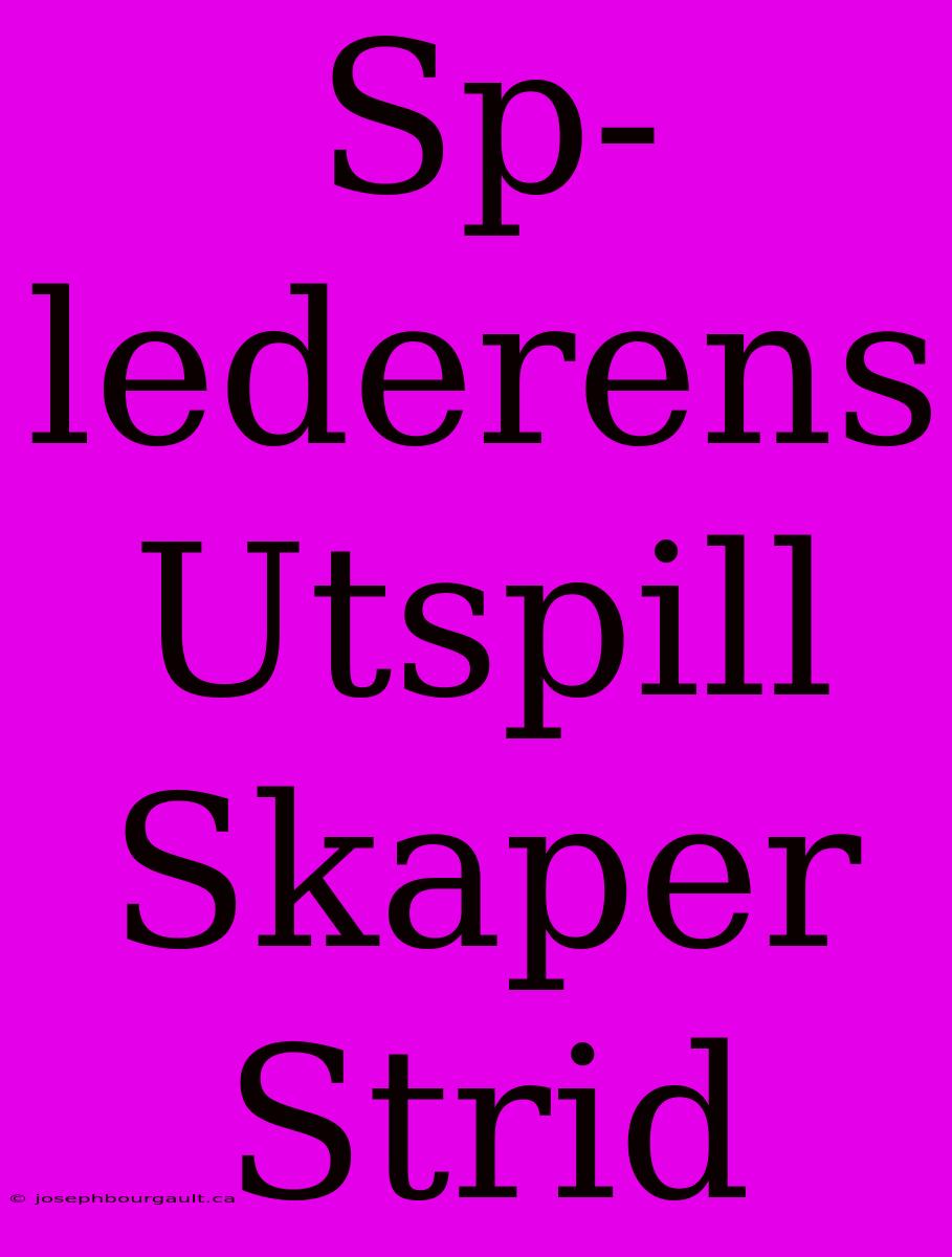 Sp-lederens Utspill Skaper Strid