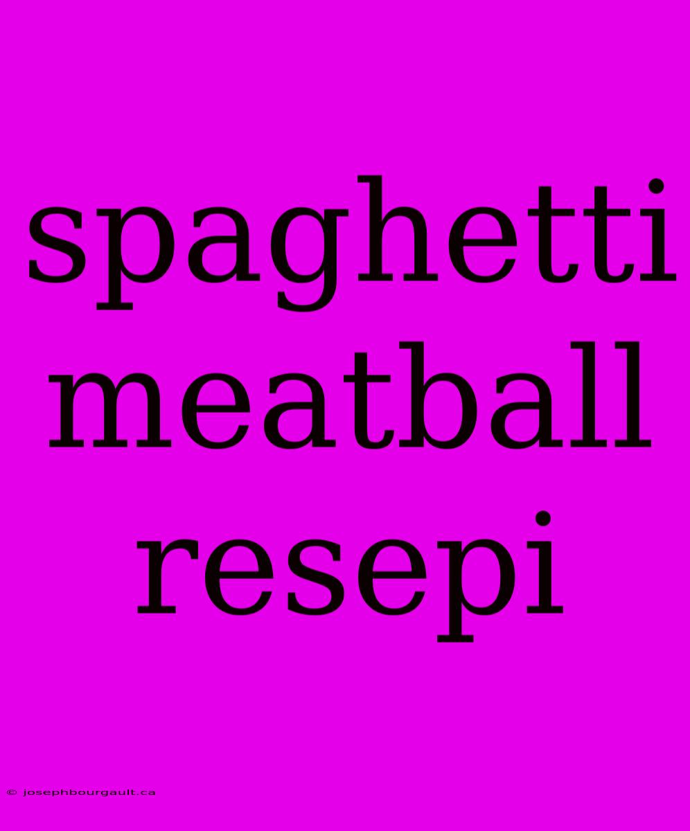 Spaghetti Meatball Resepi