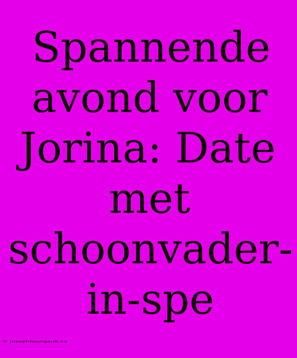 Spannende Avond Voor Jorina: Date Met Schoonvader-in-spe