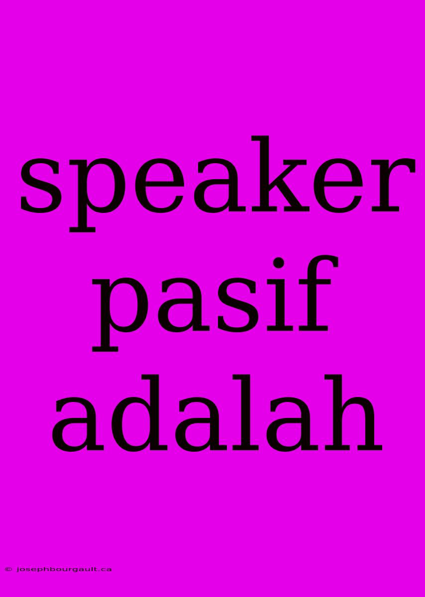 Speaker Pasif Adalah