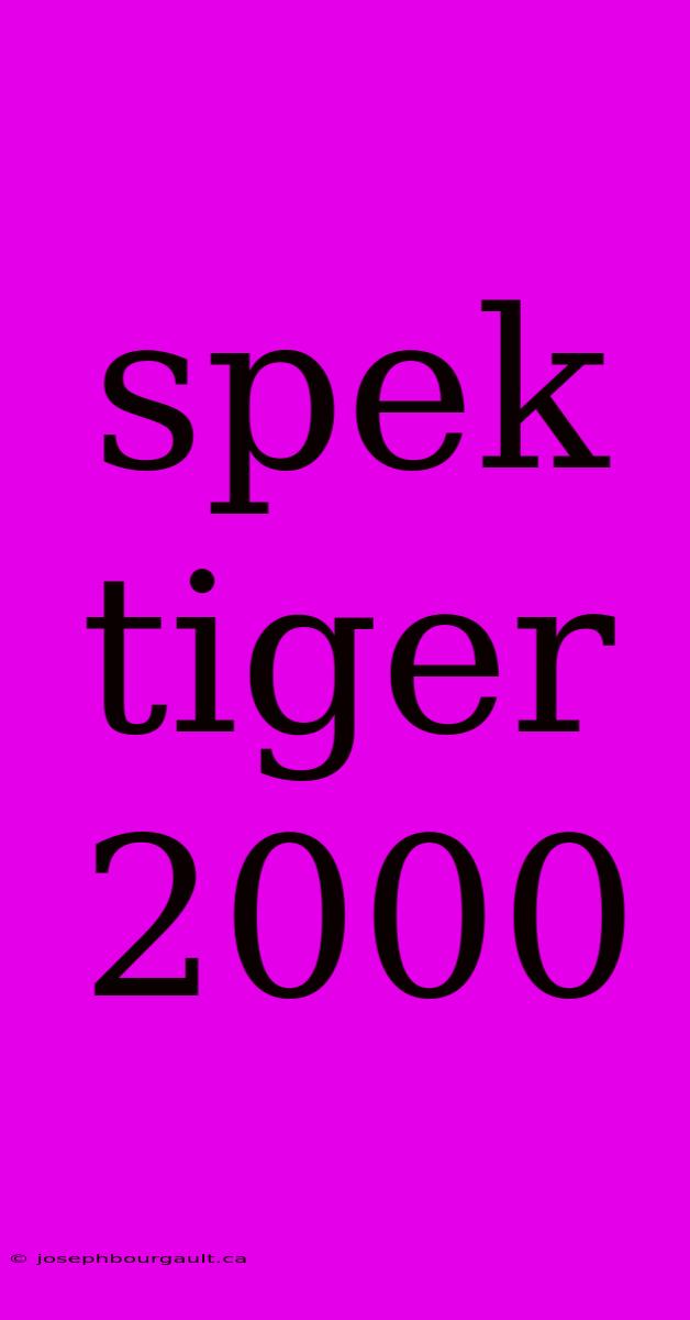 Spek Tiger 2000