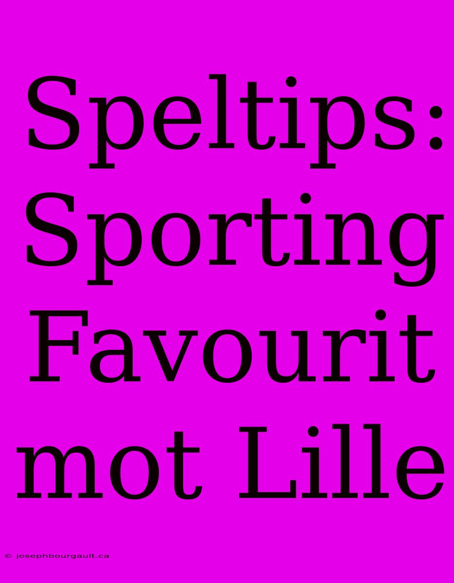 Speltips: Sporting Favourit Mot Lille