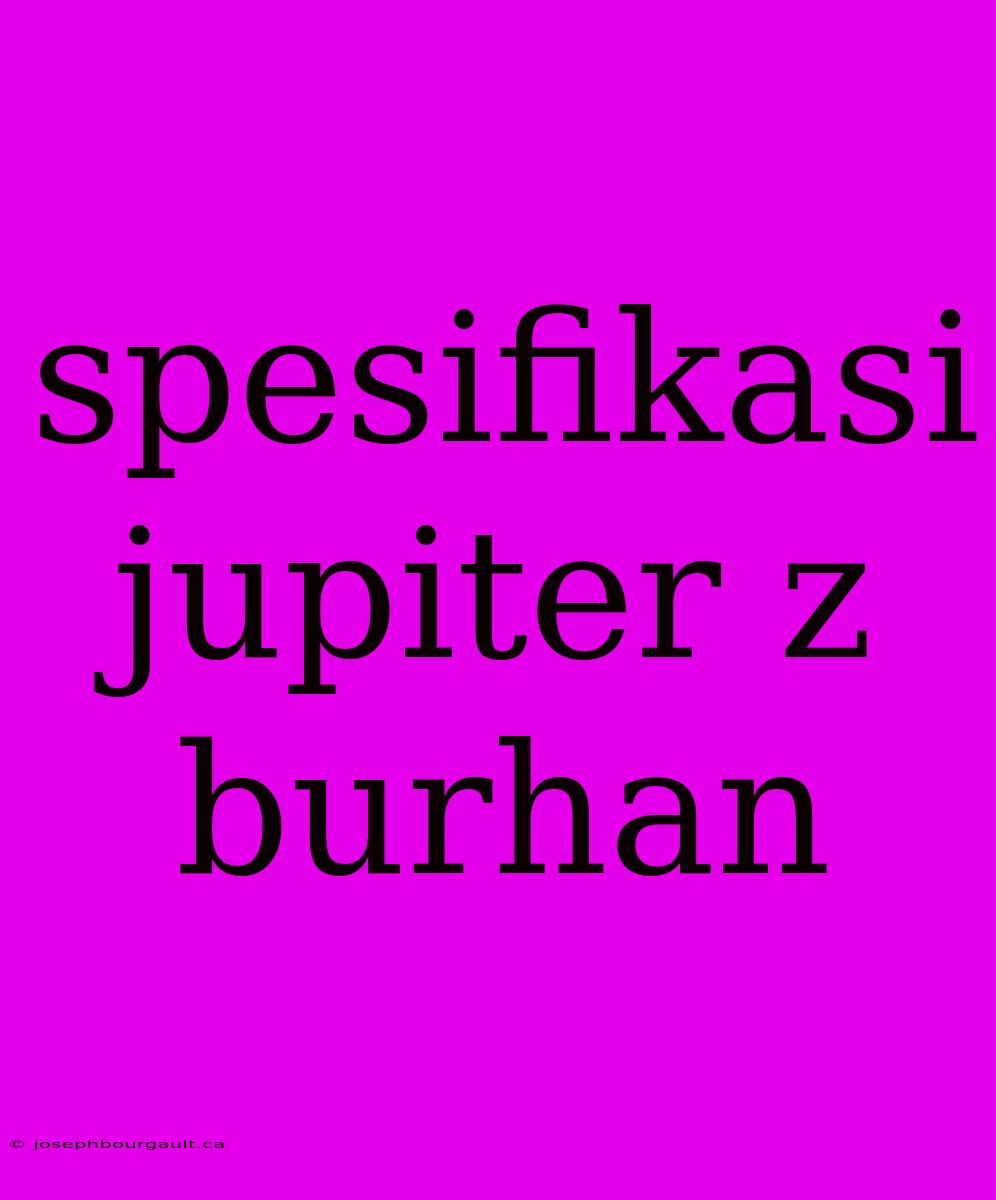 Spesifikasi Jupiter Z Burhan