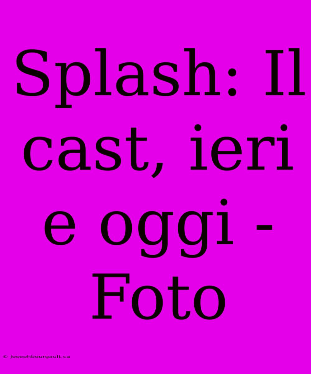 Splash: Il Cast, Ieri E Oggi - Foto