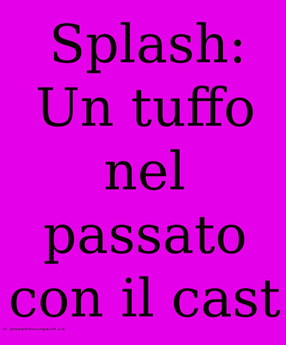 Splash: Un Tuffo Nel Passato Con Il Cast