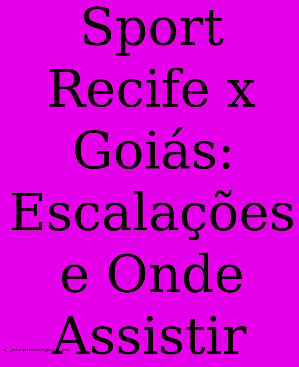 Sport Recife X Goiás: Escalações E Onde Assistir