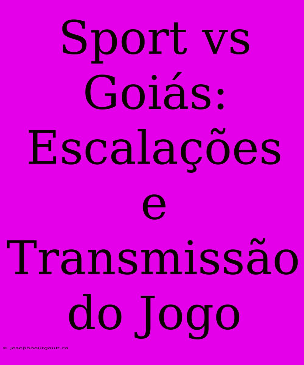 Sport Vs Goiás: Escalações E Transmissão Do Jogo