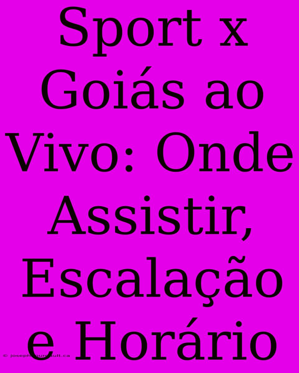 Sport X Goiás Ao Vivo: Onde Assistir, Escalação E Horário