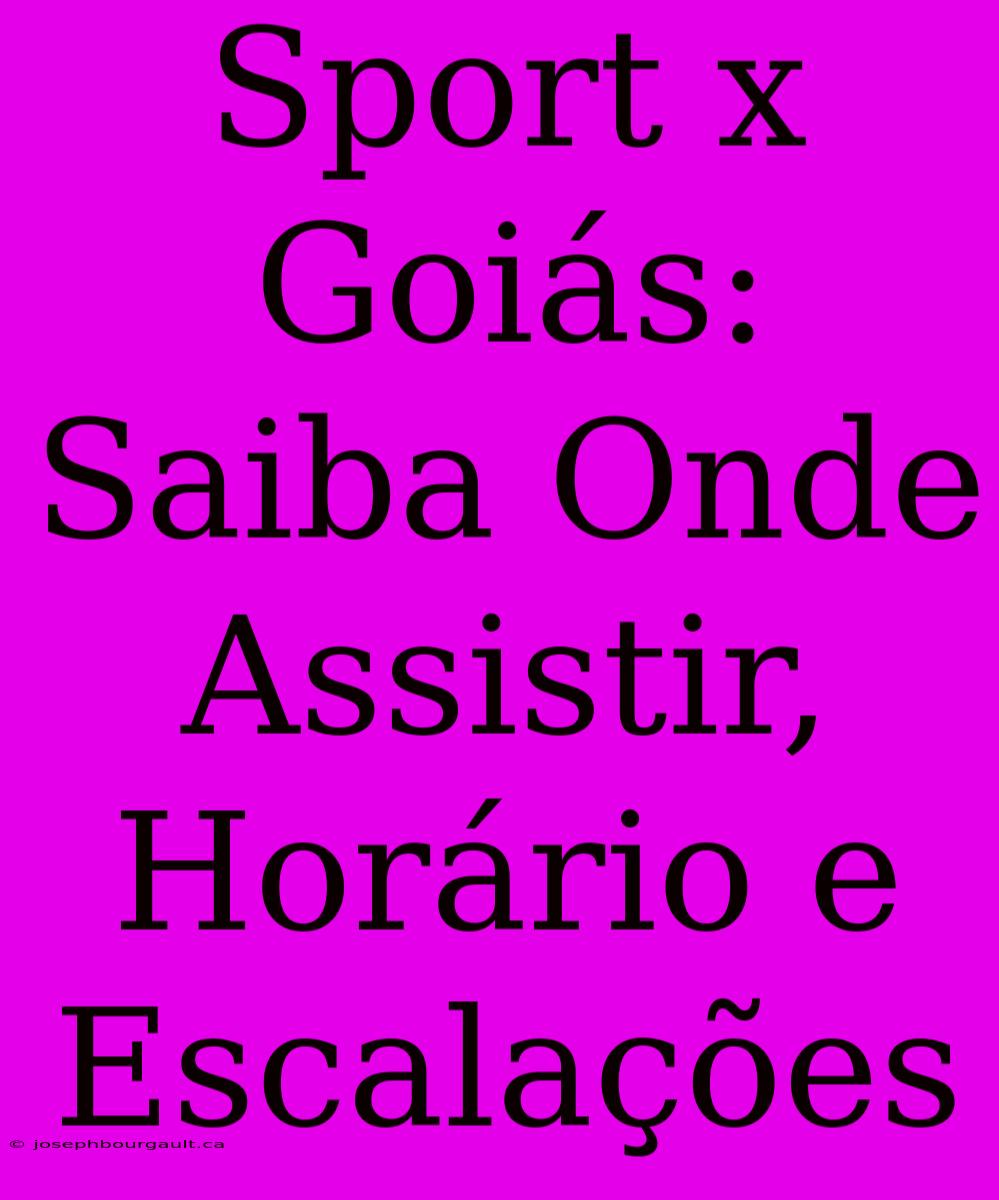 Sport X Goiás: Saiba Onde Assistir, Horário E Escalações