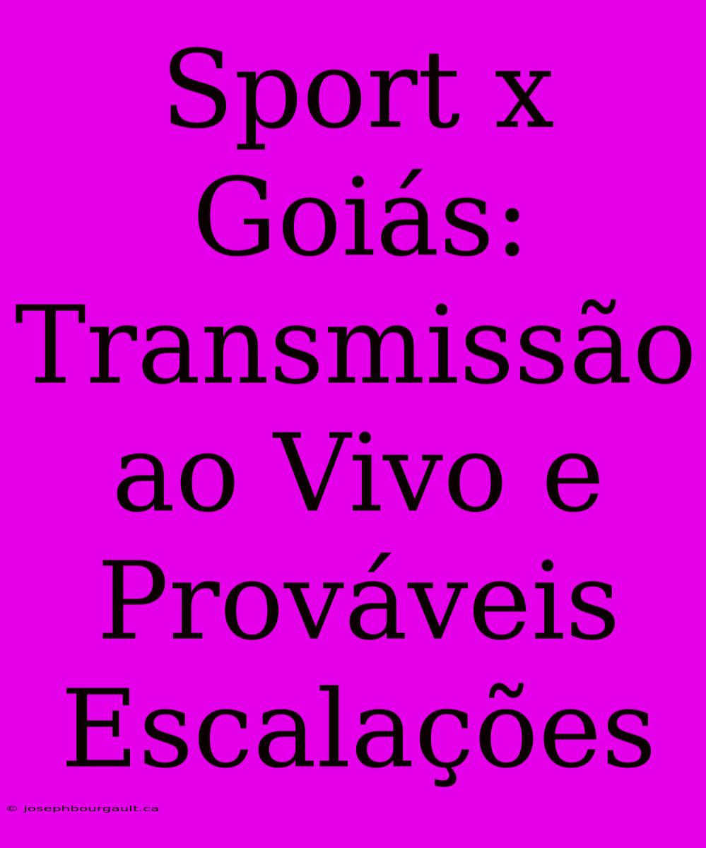 Sport X Goiás: Transmissão Ao Vivo E Prováveis Escalações