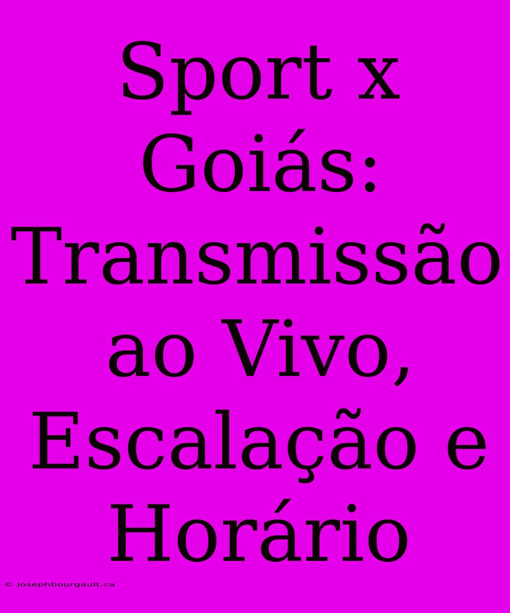 Sport X Goiás: Transmissão Ao Vivo, Escalação E Horário